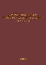 ''Darum, ihr Hirten, hört das Wort des Herrn'' (Ez 34,7.9)