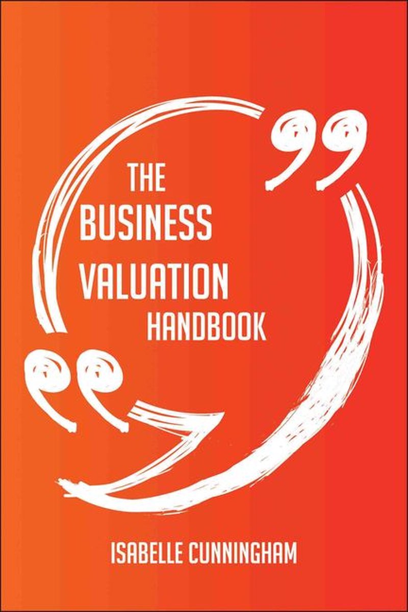 The Business Valuation Handbook - Everything You Need To Know About Business Valuation