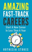 Amazing Fast-Track Careers: Start A New Career In Less Than A Year