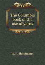 The Columbia Book of the Use of Yarns