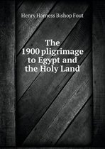 The 1900 pligrimage to Egypt and the Holy Land