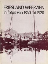 Friesland weerzien in foto s 1860-1920