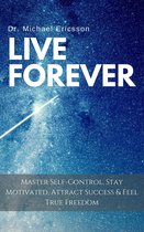 Omslag Live Forever: Master Self-Control, Stay Motivated, Attract Success & Feel True Freedom