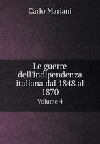 Le guerre dell'indipendenza italiana dal 1848 al 1870 Volume 4