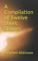 A Compilation of Twelve Short Stories