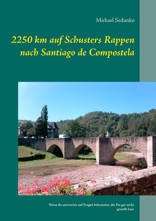 2250 km auf Schusters Rappen nach Santiago de Compostela - cover