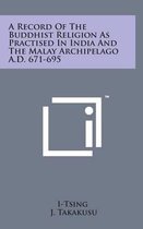 A Record of the Buddhist Religion as Practised in India and the Malay Archipelago A.D. 671-695