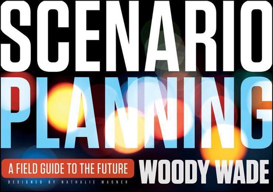 Livre intitulé SCENARIO PLANNING, A FIELD GUIDE TO THE FUTURE par Woody Wade.