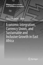 Advances in African Economic, Social and Political Development- Economic Integration, Currency Union, and Sustainable and Inclusive Growth in East Africa