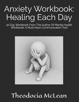 Anxiety Workbook: Healing Each Day: 30 Day Workbook from the Author of Mental Health Workbook