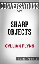 Sharp Objects: by Gillian Flynn​​​​​​​ Conversation Starters