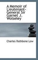 A Memoir of Lieutenant-General Sir Garnet J. Wolseley