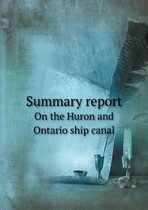 Summary report On the Huron and Ontario ship canal