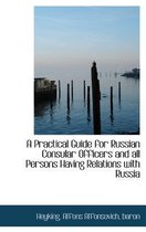 A Practical Guide for Russian Consular Officers and All Persons Having Relations with Russia