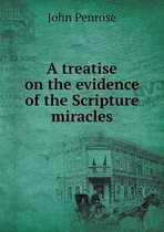 A treatise on the evidence of the Scripture miracles