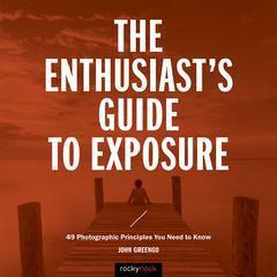 Enthusiast's Guide - The Enthusiast's Guide to Exposure - cover