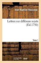 Lettres Sur Diff�rens Sujets. Tome 1