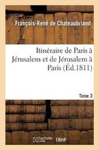 Itin�raire de Paris � J�rusalem Et de J�rusalem � Paris. Tome 3