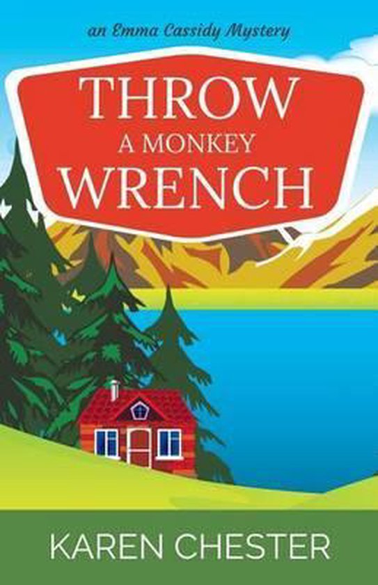 Throw a Monkey Wrench (an Emma Cassidy Mystery Book 1), Karen Chester