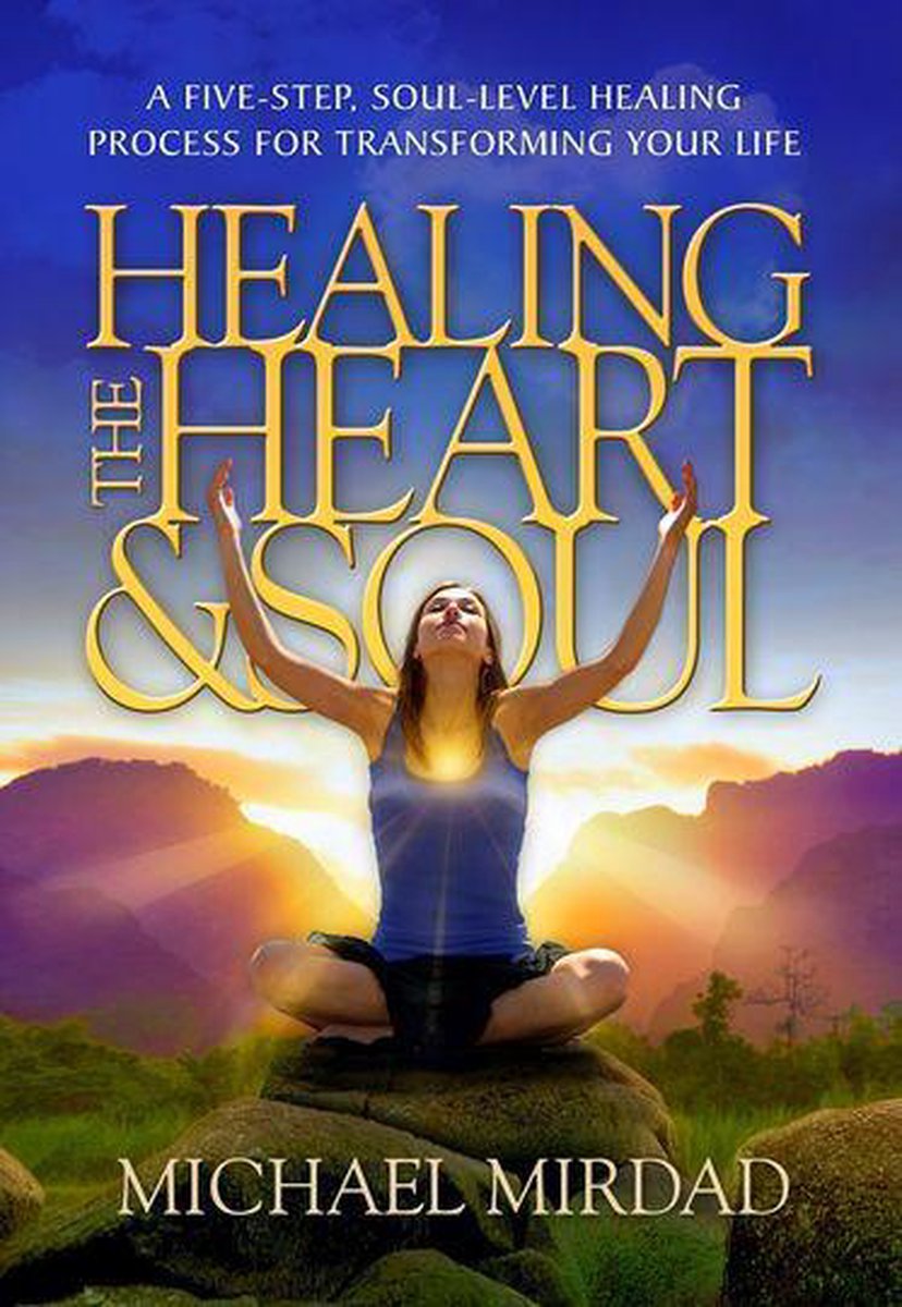 Healing the Heart & Soul - Michael Mirdad