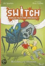 Switch T2. Danger Mutation Immediate. Mouches a la Rescousse