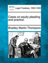 Cases on Equity Pleading and Practice.