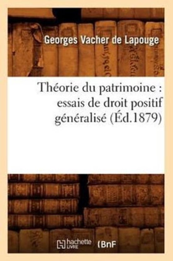 Sciences Sociales- Théorie Du Patrimoine: Essais de Droit Positif Généralisé (Éd.1879)