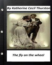 The fly on the wheel. By Katherine Cecil Thurston (Original Version)