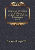 Biographie universelle des musiciens et bibliographie generale de la musique Tome 2