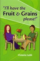 I'll Have the Fruit and Grains, Please!