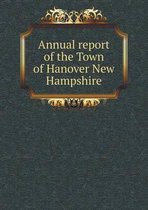 Annual report of the Town of Hanover New Hampshire