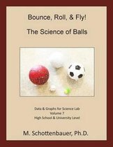 Bounce, Roll, & Fly: The Science of Balls: Data and Graphs for Science Lab