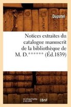 Generalites- Notices Extraites Du Catalogue Manuscrit de la Bibliothèque de M. D.****** (Éd.1839)