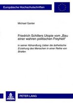 Friedrich Schillers Utopie vom 'Bau einer wahren politischen Freyheit'