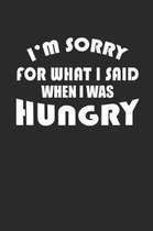 I'm Sorry for What I Said When I Was Hungry