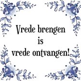 Tegeltje met Spreuk (Tegeltjeswijsheid): Vrede brengen is vrede ontvangen! + Kado verpakking & Plakhanger