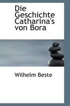 Die Geschichte Catharina's Von Bora