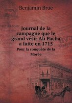 Journal de la campagne que le grand vesir Ali Pacha a faite en 1715 Pour la conquete de la Moree