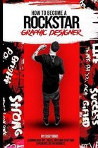 How to Become a Rockstar Graphic Designer
