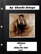 History of  Billy the Kid,  (1920) by Charlie Siringo (Original Version)