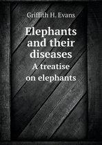 Elephants and Their Diseases a Treatise on Elephants