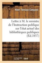 Lettre A M. Le Ministre de L'Instruction Publique Sur L'Etat Actuel Des Bibliotheques Publiques