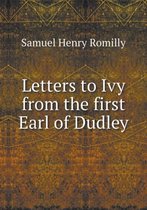 Letters to Ivy from the first Earl of Dudley