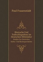 Blutrache Und Todtschlagsuhne Im Deutschen Mittelalter Studien Zur Deutschen Kultur- Und Rechtsgeschichte