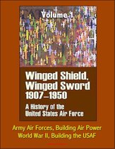 Omslag Winged Shield, Winged Sword: A History of the United States Air Force, Volume I, 1907-1950 - Army Air Forces, Building Air Power, World War II, Building the USAF