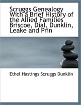 Scruggs Genealogy with a Brief History of the Allied Families Briscoe, Dial, Dunklin, Leake and Prin