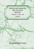 Social and Imperial Life of Great Britain Volume 1. War and Empire