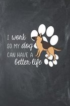 I Work So My Dog Can Have a Better Life