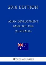 Asian Development Bank ACT 1966 (Australia) (2018 Edition)