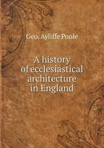 A history of ecclesiastical architecture in England